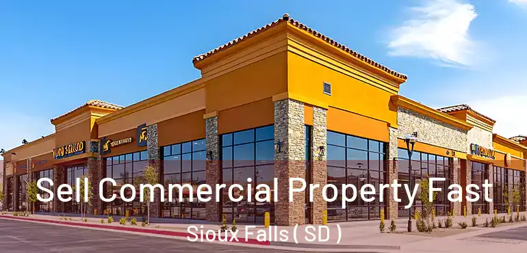  Sell Commercial Property Fast Sioux Falls ( SD )