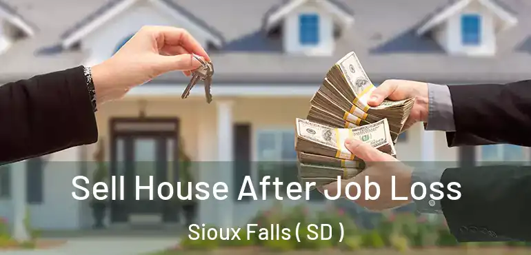  Sell House After Job Loss Sioux Falls ( SD )