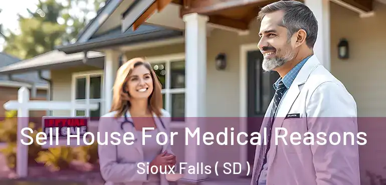  Sell House For Medical Reasons Sioux Falls ( SD )