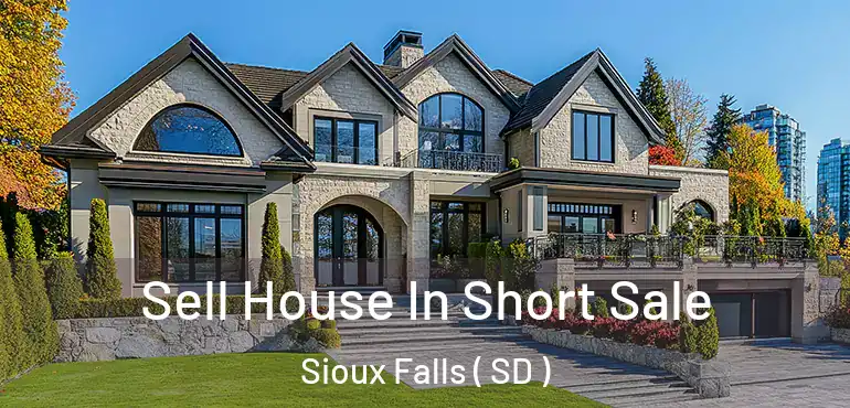  Sell House In Short Sale Sioux Falls ( SD )