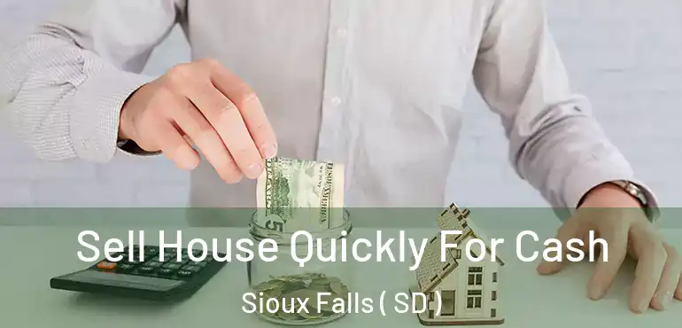 Sell House Quickly For Cash Sioux Falls ( SD )