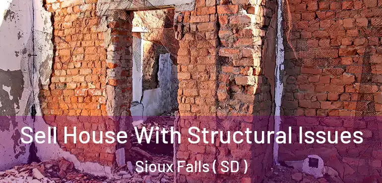  Sell House With Structural Issues Sioux Falls ( SD )